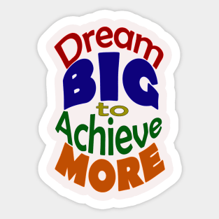 Dream BIG to Achieve MORE-Colored Font Sticker